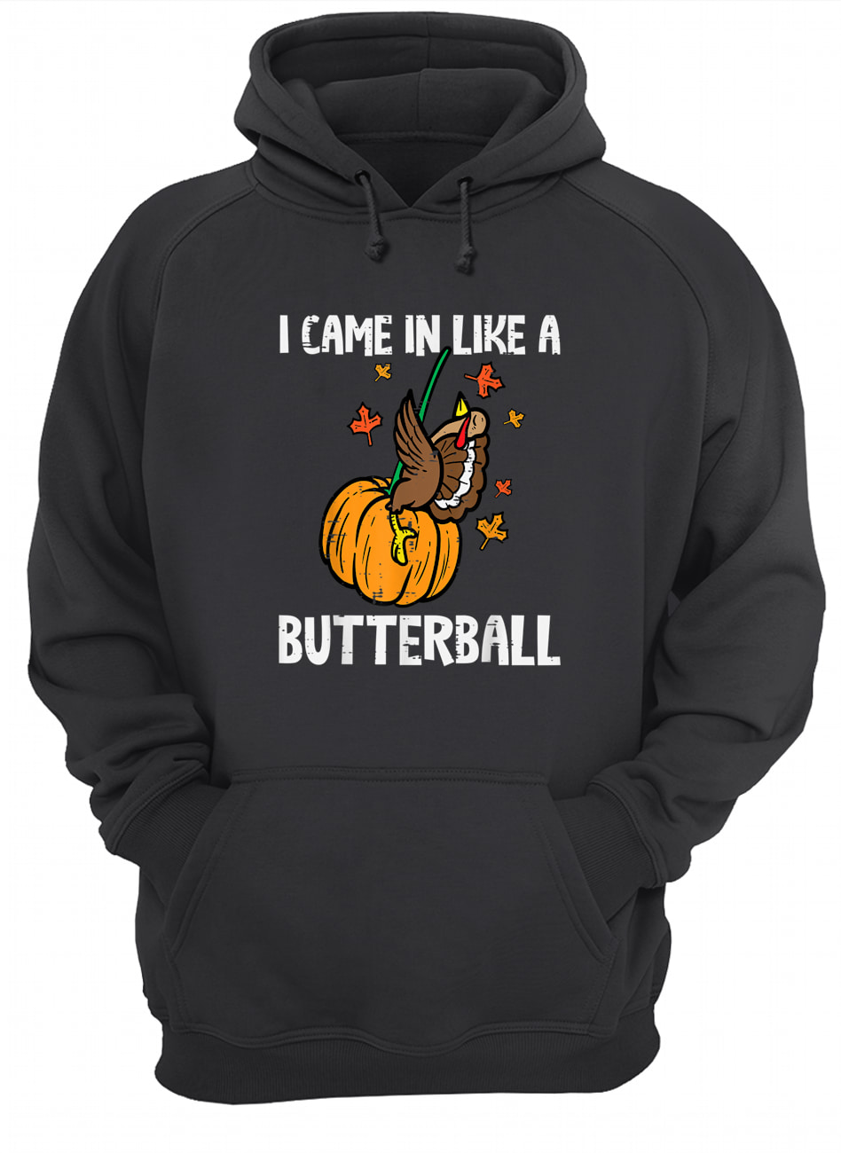 I Came In Like A Butterball Shirt I Came In Like A Butterball Shirt