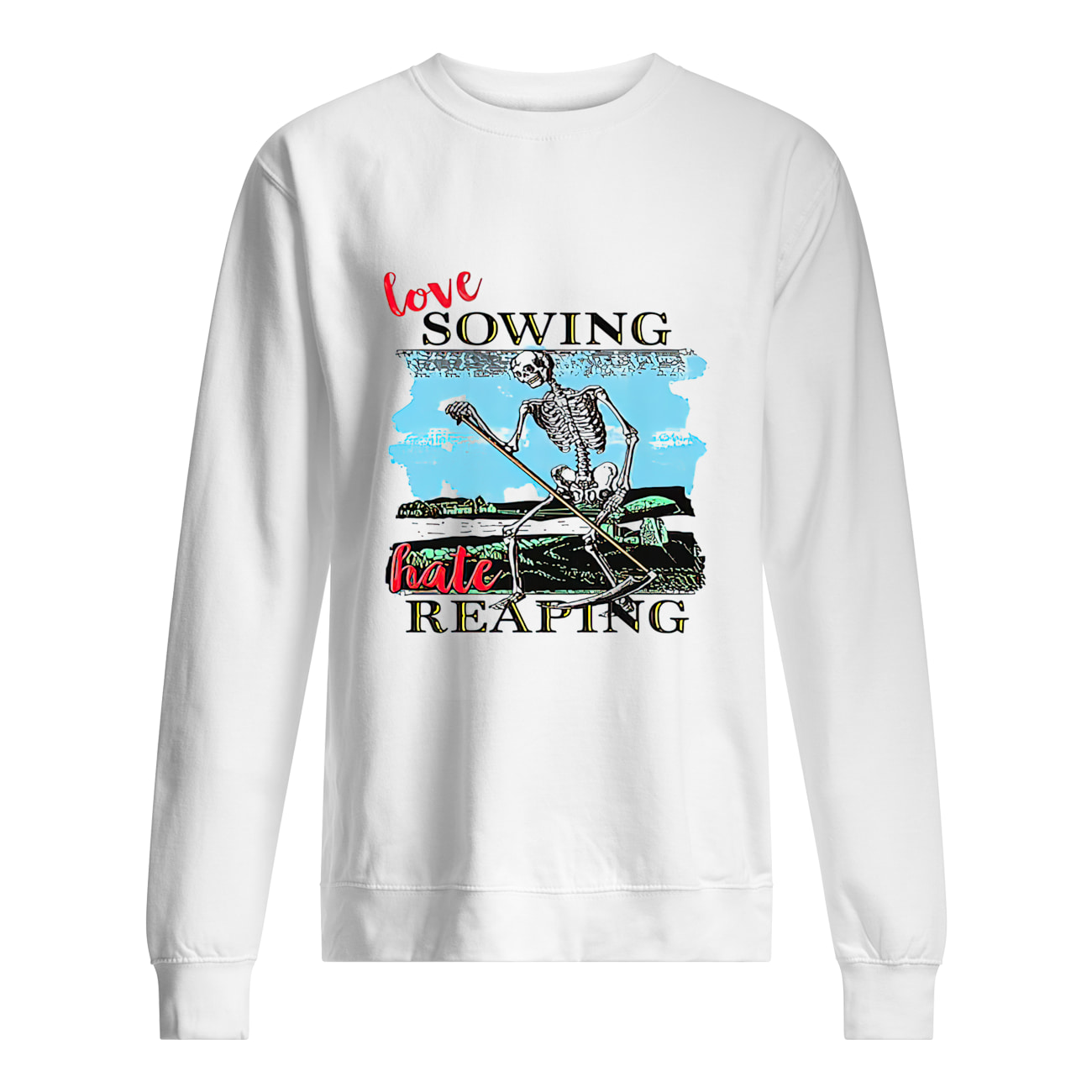 Skeleton Love Sowing Hate Reaping Shirt Skeleton Love Sowing Hate Reaping Shirt
