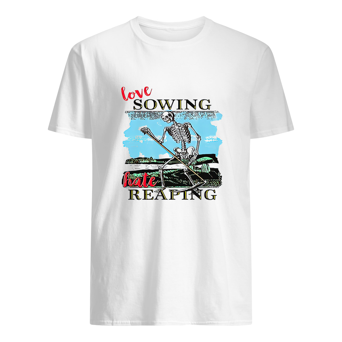 Skeleton Love Sowing Hate Reaping Shirt Skeleton Love Sowing Hate Reaping Shirt