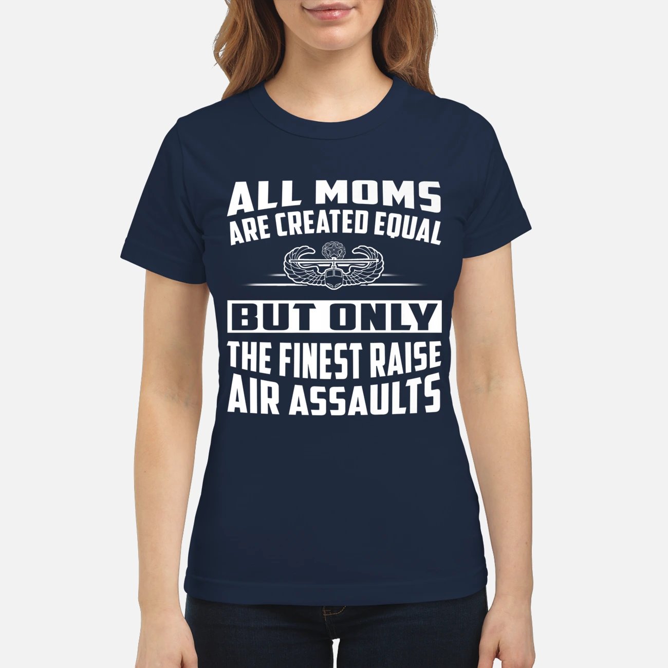 All Moms Are Created Equal But Only The Finest Raise Air Assaults Shirt All Moms Are Created Equal But Only The Finest Raise Air Assaults Shirt