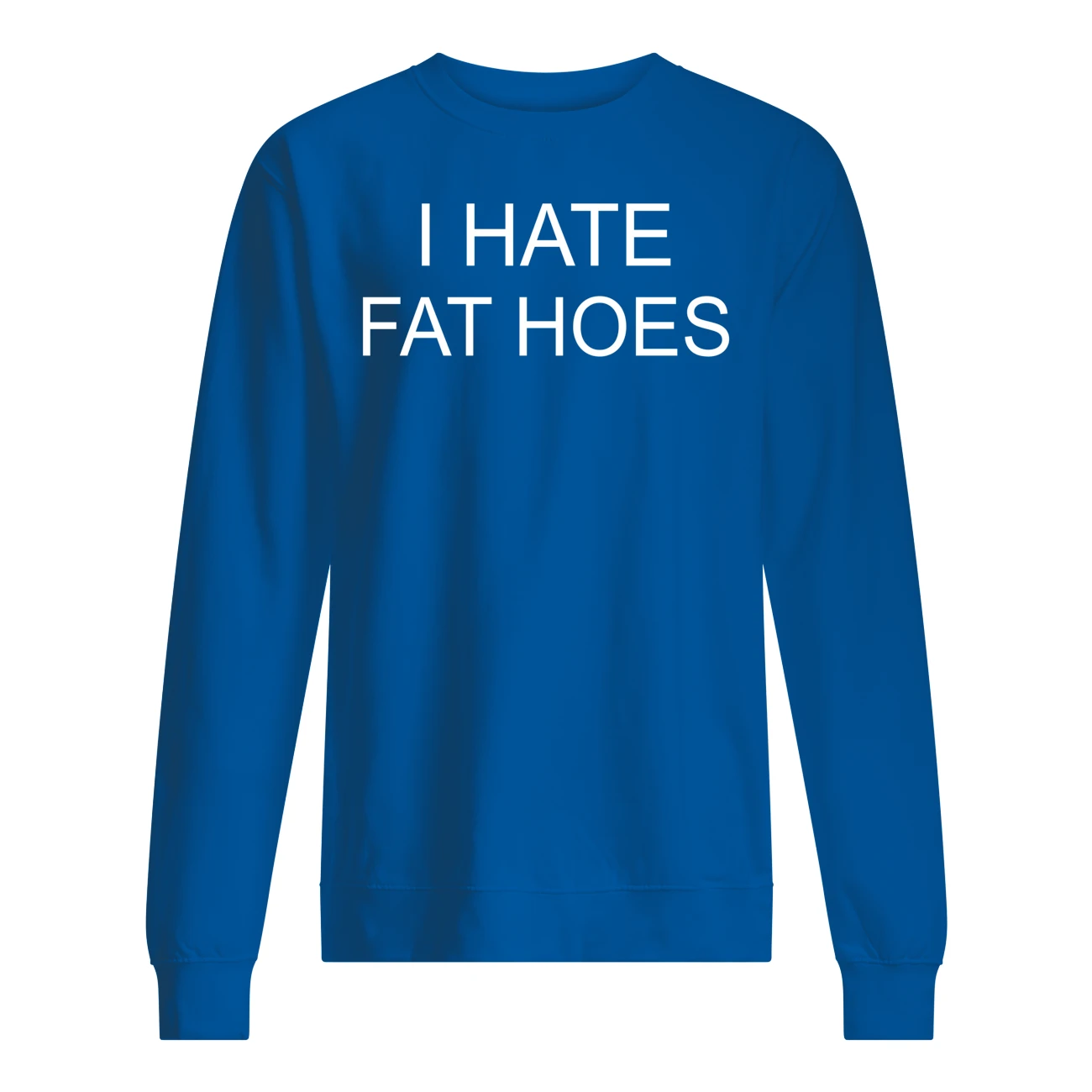 I Hate Fat Hoes Shirt I Hate Fat Hoes Shirt