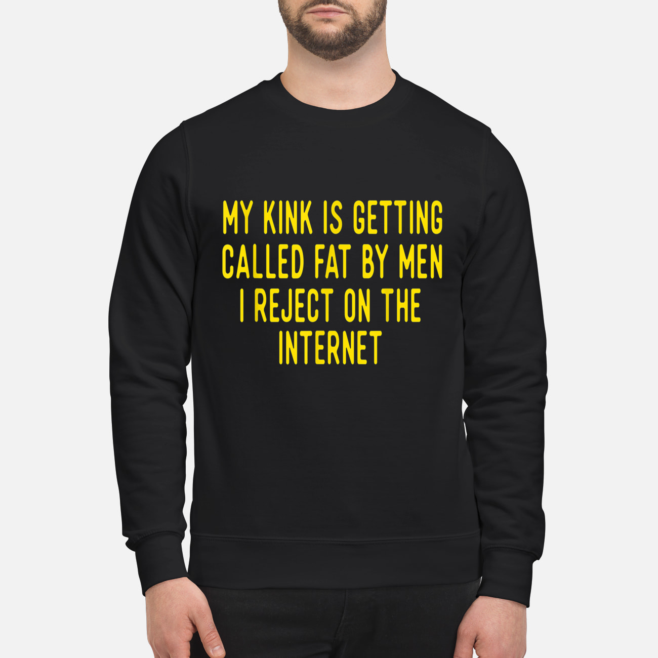 My Kink Is Getting Called Fat By Men I Reject On The Internet Shirt My Kink Is Getting Called Fat By Men I Reject On The Internet Shirt