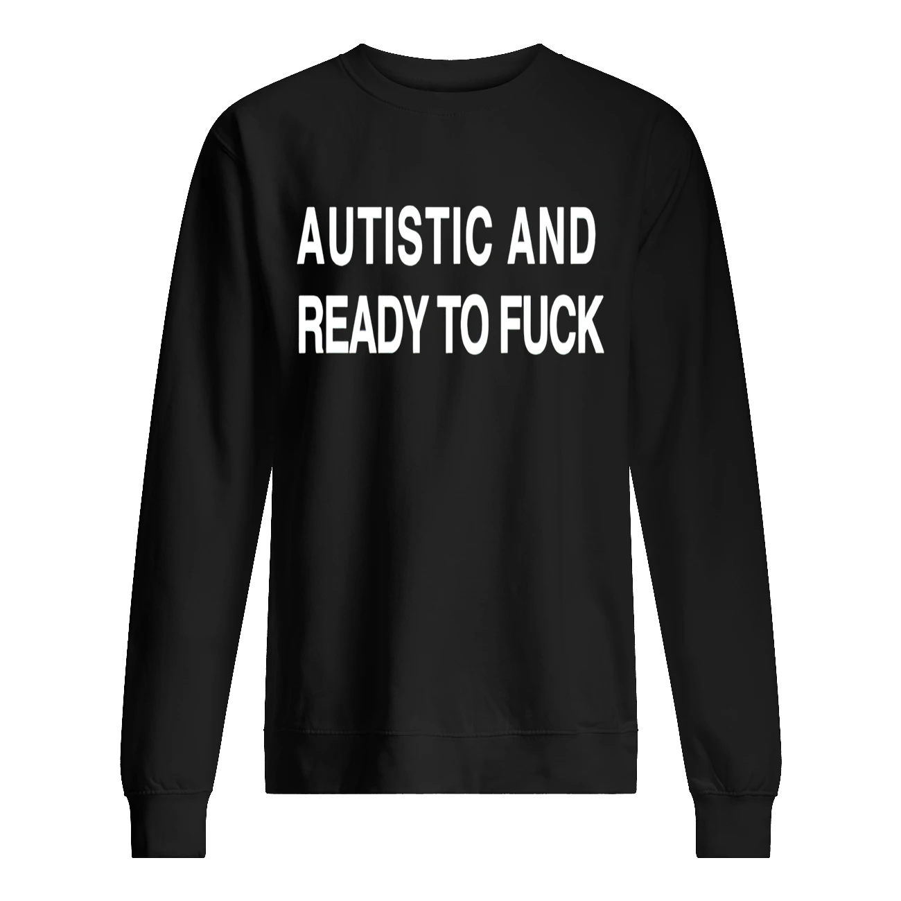 Autistic And Ready To Fuck Shirt Autistic And Ready To Fuck Shirt
