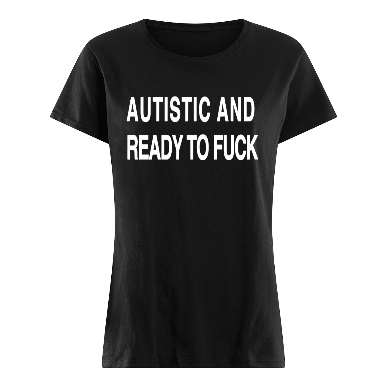 Autistic And Ready To Fuck Shirt Autistic And Ready To Fuck Shirt