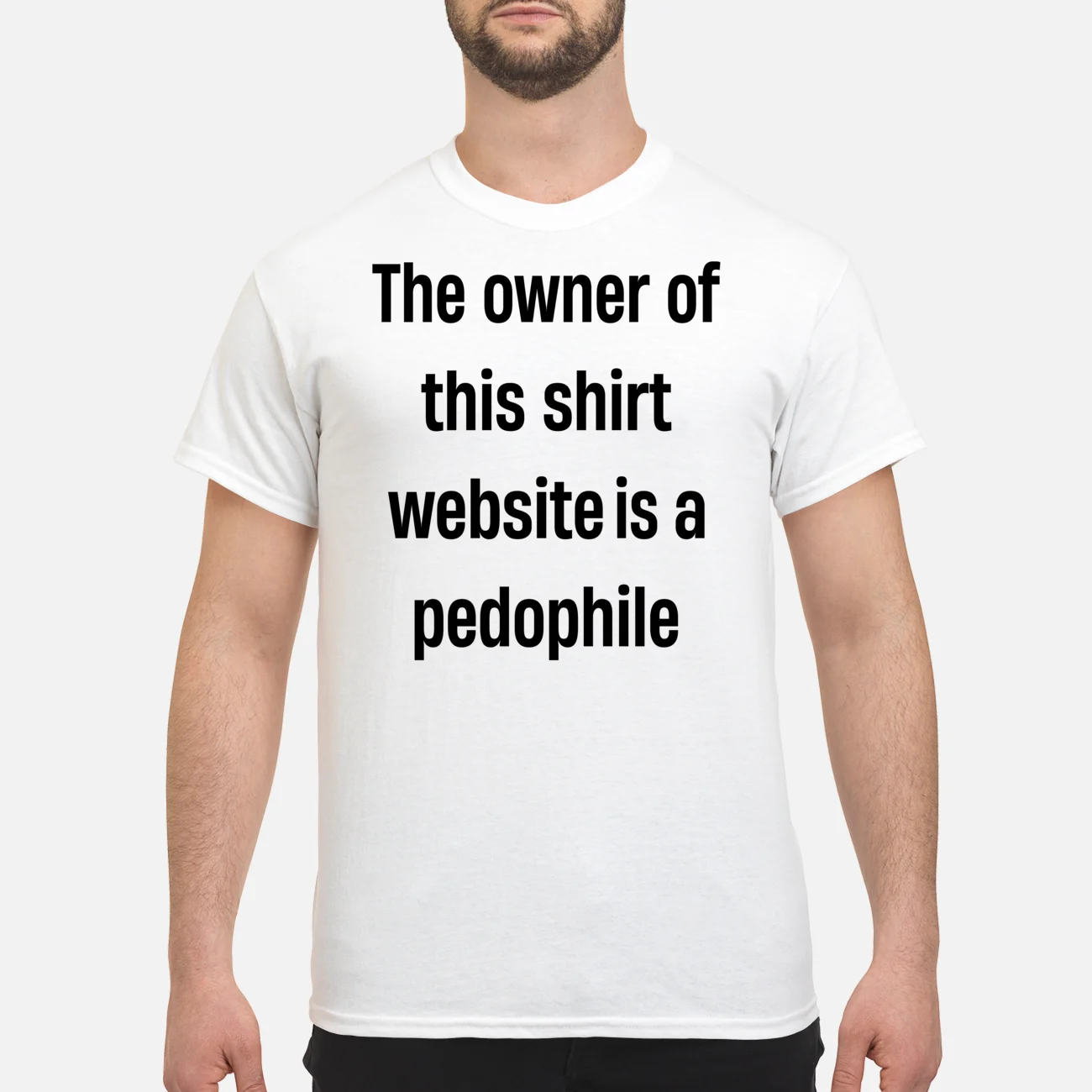 The Owner Of This Shirt Website Is A Ped*Phile Shirt The Owner Of This Shirt Website Is A Ped*Phile Shirt