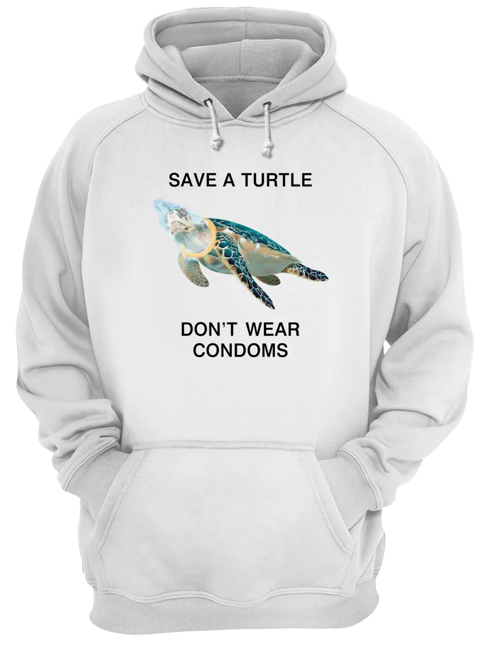 Save A Turtle Don’T Wear Condoms Shirt Save A Turtle Don’T Wear Condoms Shirt