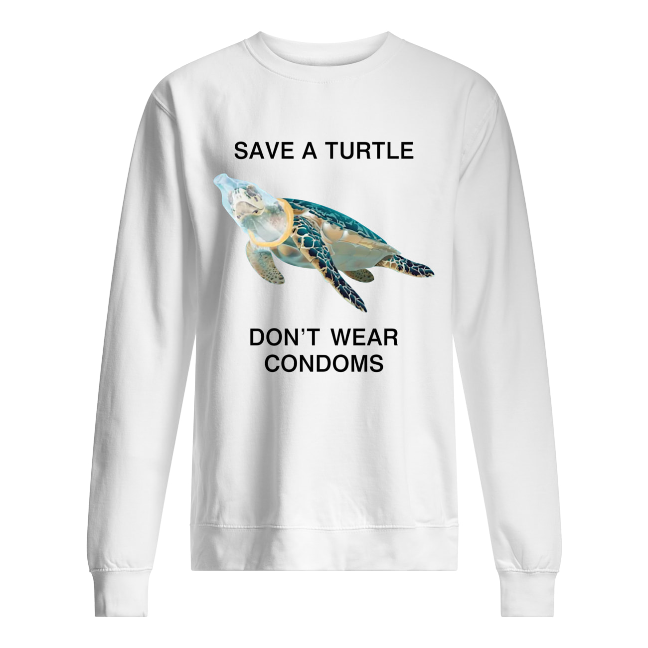 Save A Turtle Don’T Wear Condoms Shirt Save A Turtle Don’T Wear Condoms Shirt