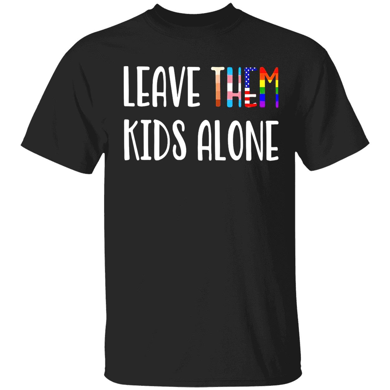 Leave Them Kids Alone Lgbt Shirt Leave Them Kids Alone Lgbt Shirt