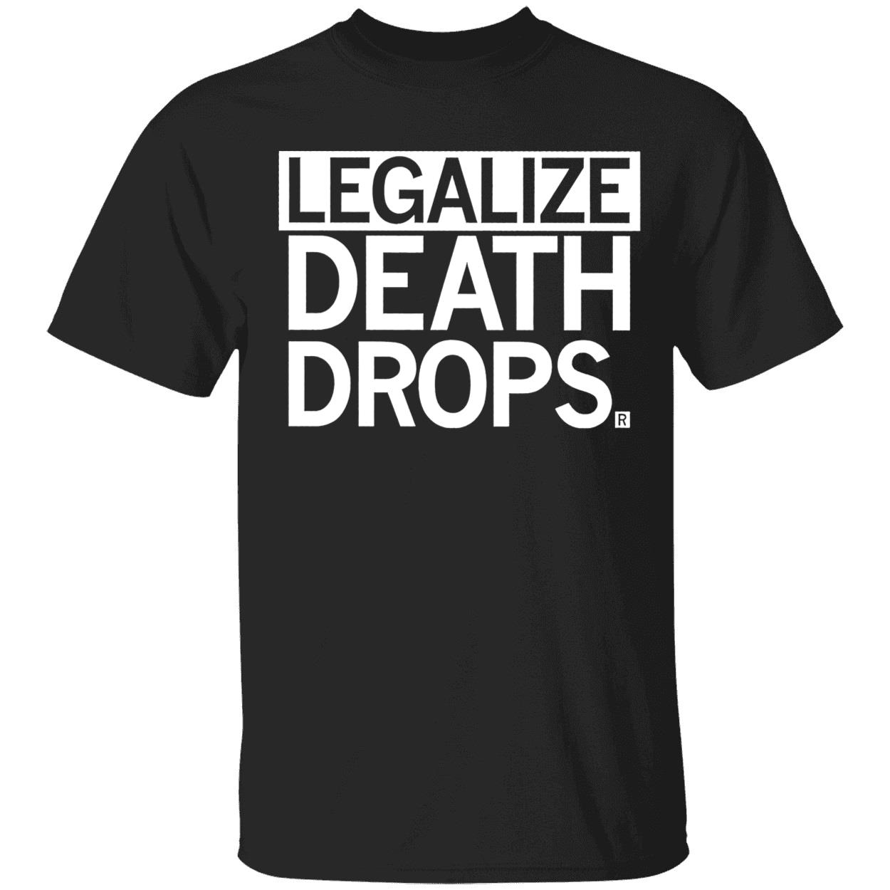 Legalize Death Drops Shirt Legalize Death Drops Shirt