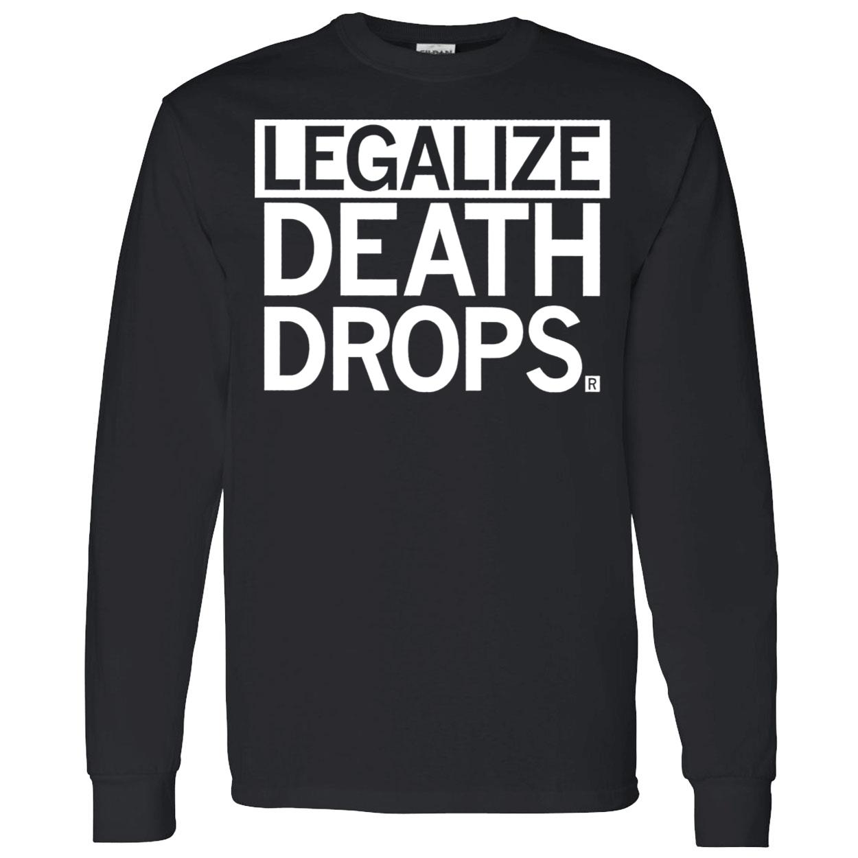 Legalize Death Drops Shirt Legalize Death Drops Shirt