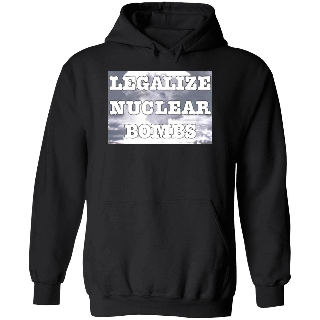 Legalize Nuclear Bombs Shirt Legalize Nuclear Bombs Shirt