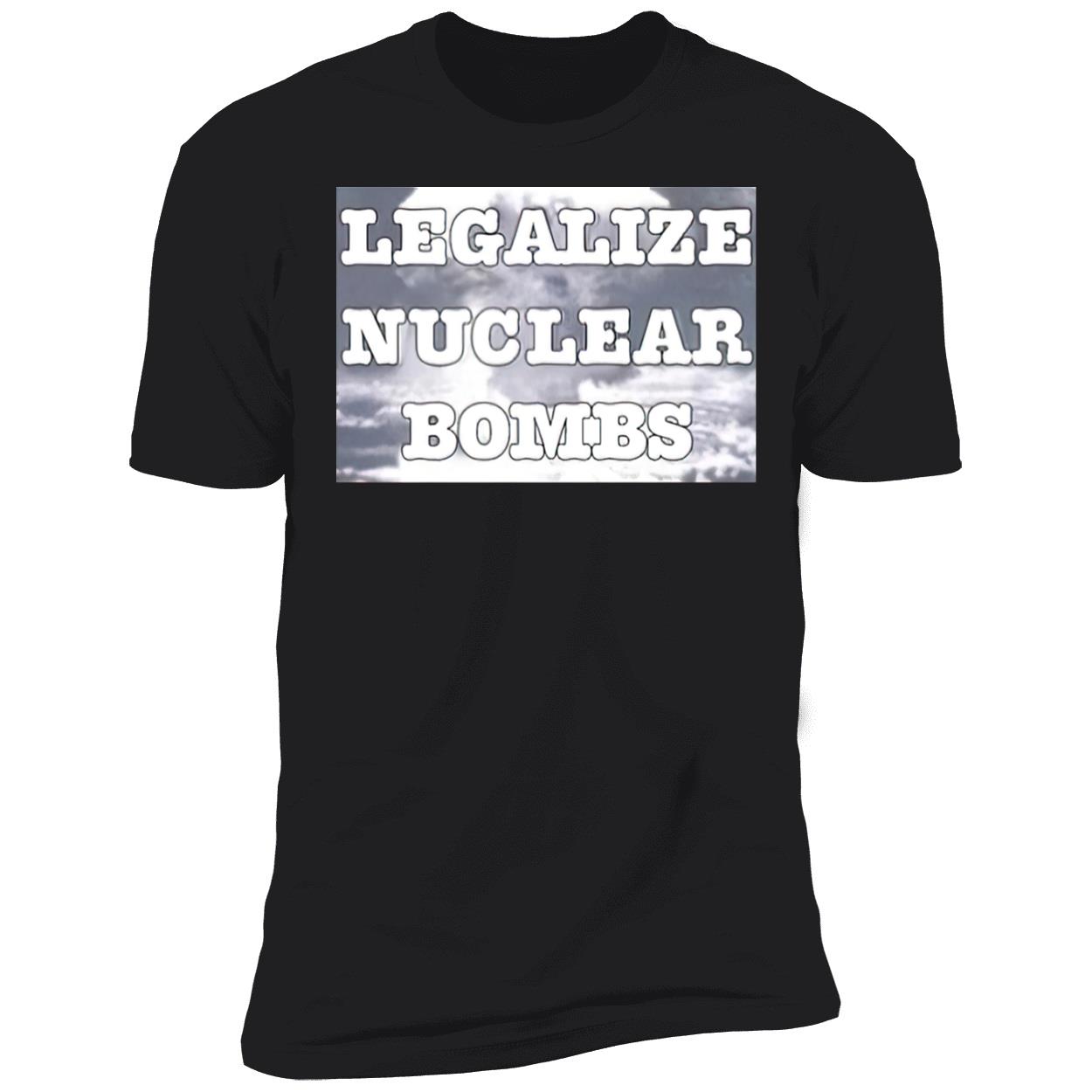 Legalize Nuclear Bombs Shirt Legalize Nuclear Bombs Shirt