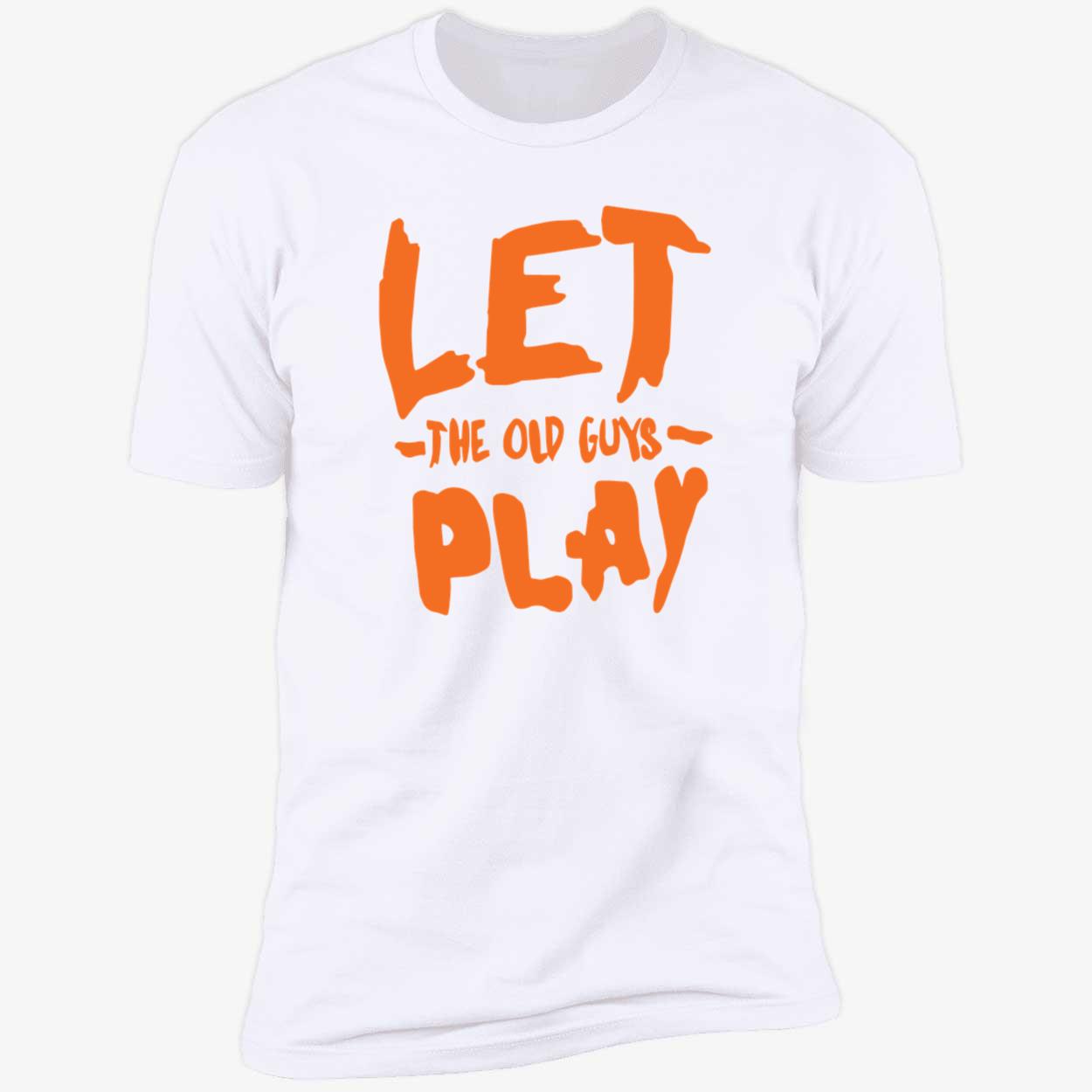 Let The Old Guys Play Shirt Let The Old Guys Play Shirt