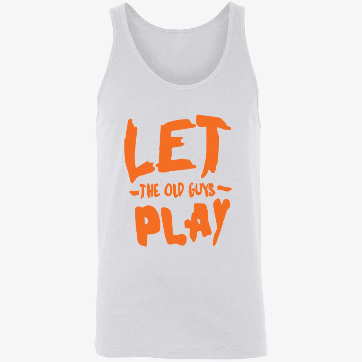 Let The Old Guys Play Shirt Let The Old Guys Play Shirt