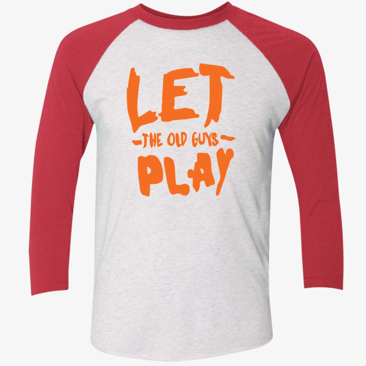 Let The Old Guys Play Shirt Let The Old Guys Play Shirt