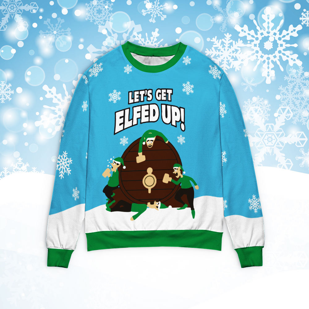 Lets Get Elfed Up Christmas Sweater Lets Get Elfed Up Christmas Sweater