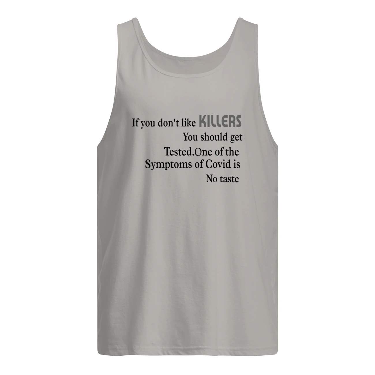If You Don’T Like Killers You Should Get Tested One Of The Symptoms Of Covid Shirt If You Don’T Like Killers You Should Get Tested One Of The Symptoms Of Covid Shirt