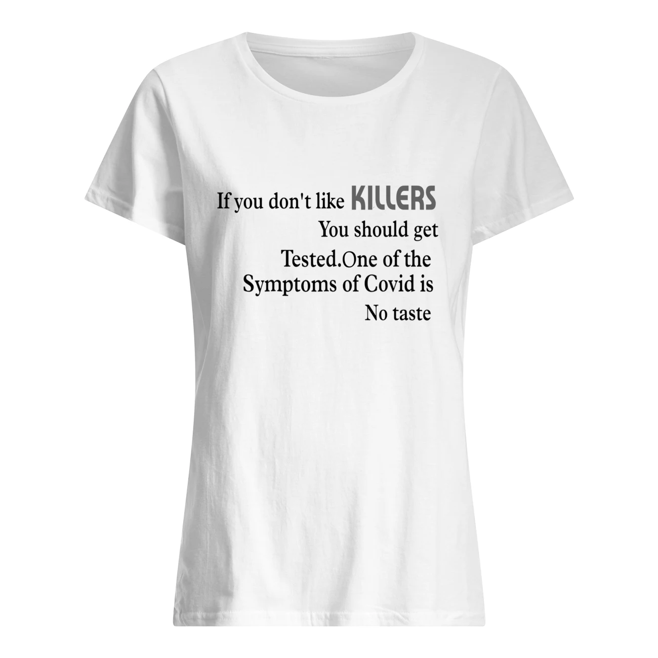 If You Don’T Like Killers You Should Get Tested One Of The Symptoms Of Covid Shirt If You Don’T Like Killers You Should Get Tested One Of The Symptoms Of Covid Shirt