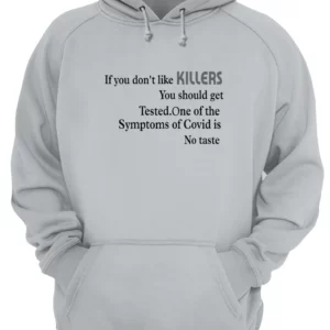 If You Don'T Like Killers You Should Get Tested One Of The Symptoms Of Covid Shirt 1 lgp0frhwvnw5zakzdve4 4.webp