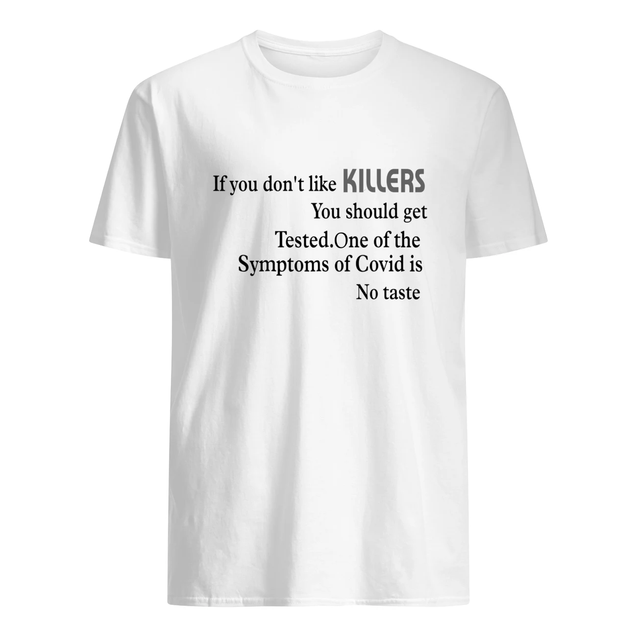 If You Don’T Like Killers You Should Get Tested One Of The Symptoms Of Covid Shirt If You Don’T Like Killers You Should Get Tested One Of The Symptoms Of Covid Shirt