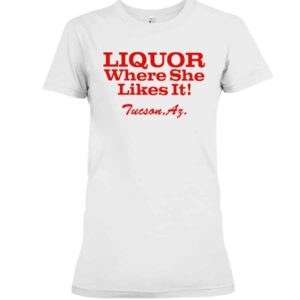 liquor where she likes it shirt.jpg