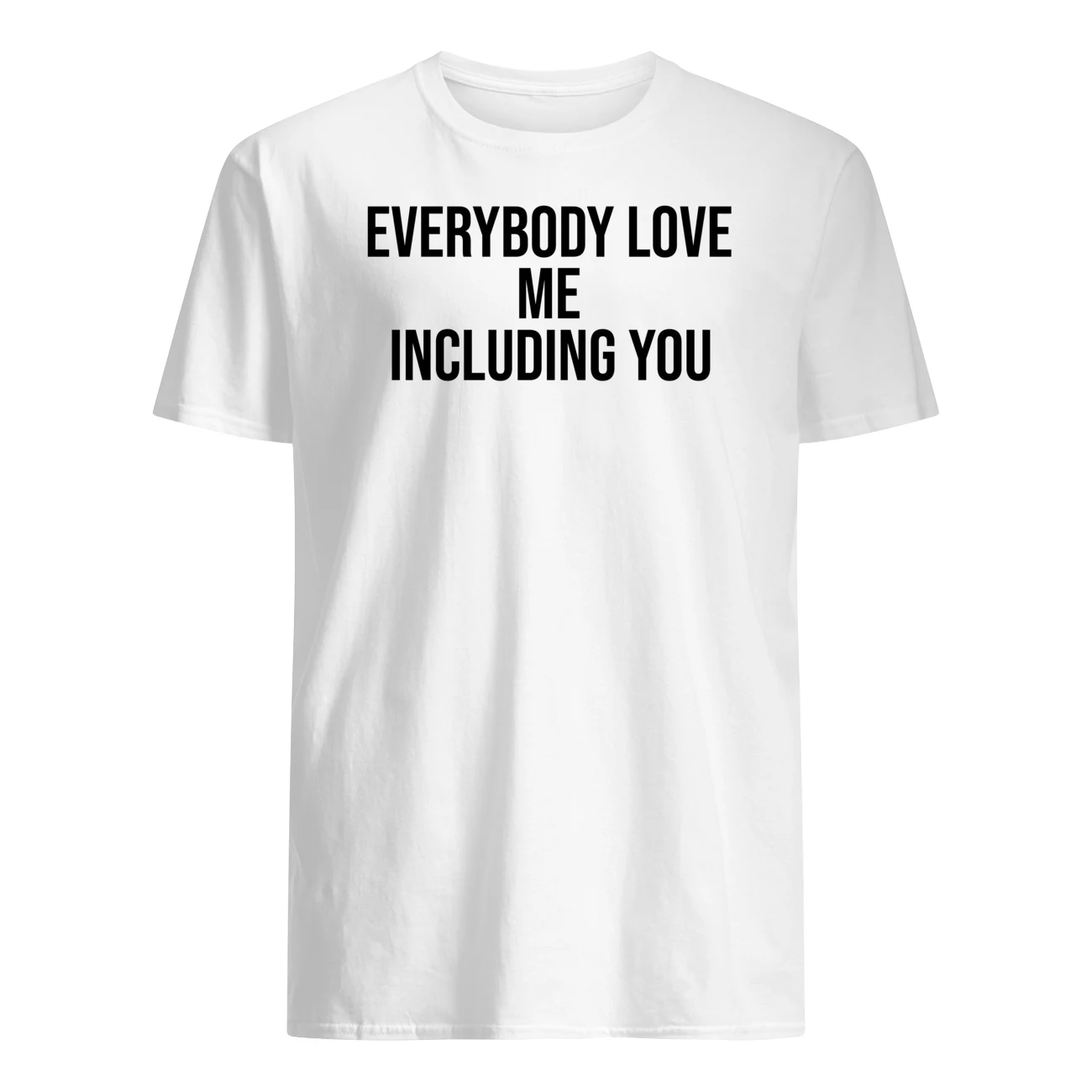 Everybody Love Me Including You Shirt Everybody Love Me Including You Shirt