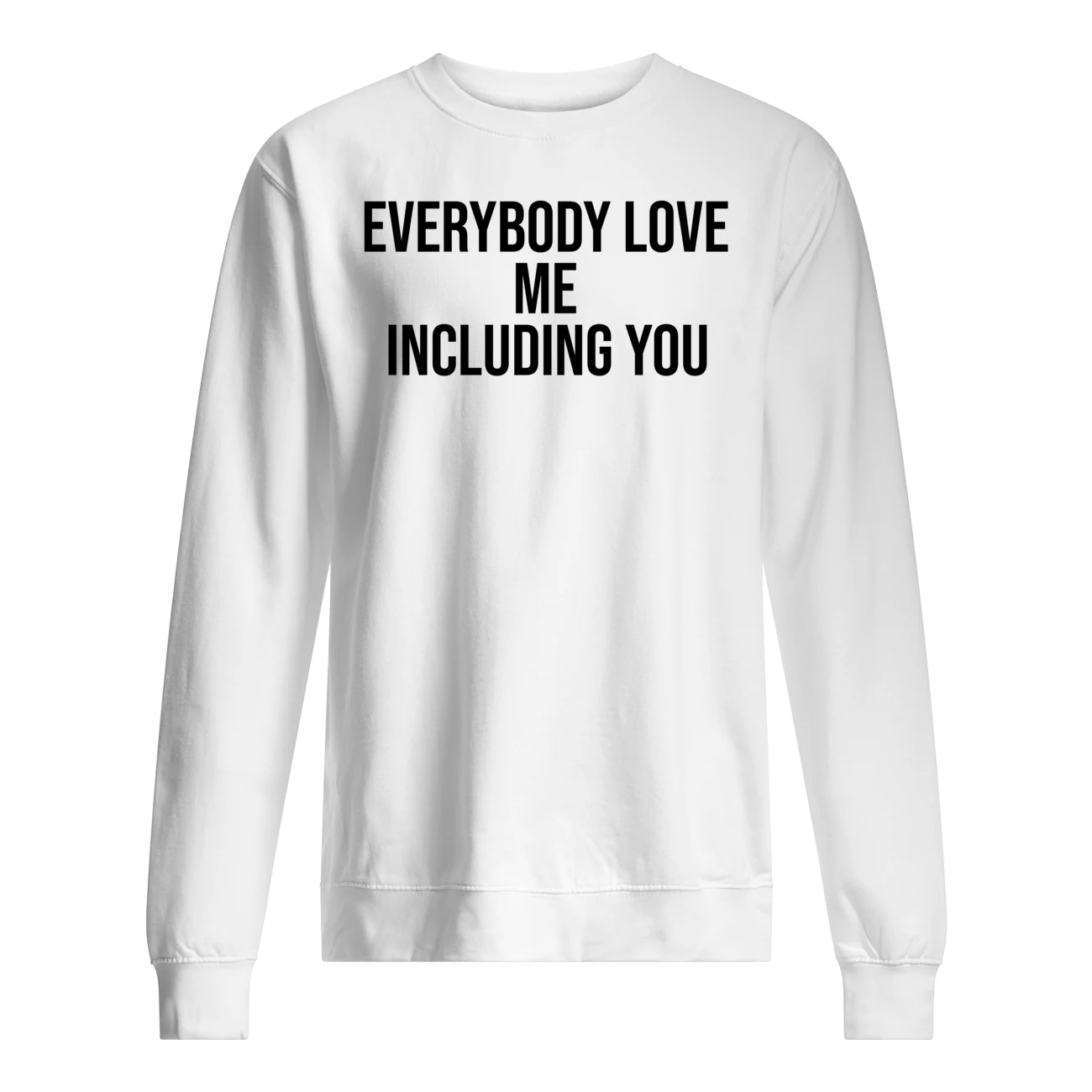 Everybody Love Me Including You Shirt Everybody Love Me Including You Shirt