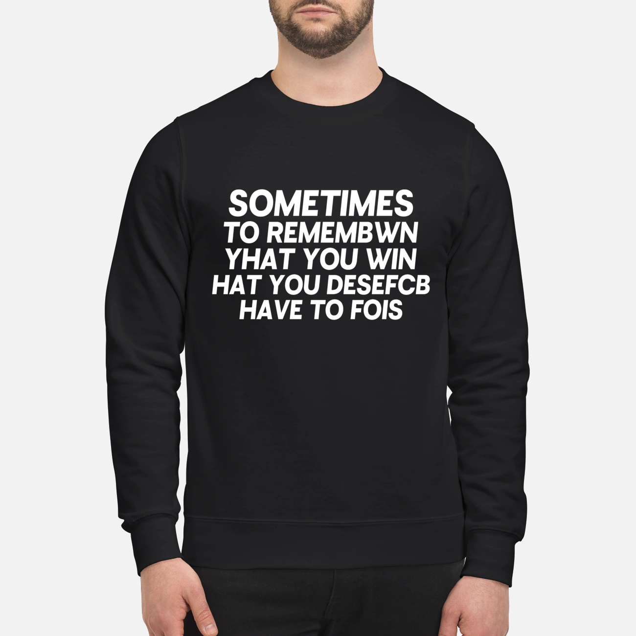 Sometimes To Remembwin Yhat You Win Hatyou Desefcb Have To Fois Shirt Sometimes To Remembwin Yhat You Win Hatyou Desefcb Have To Fois Shirt