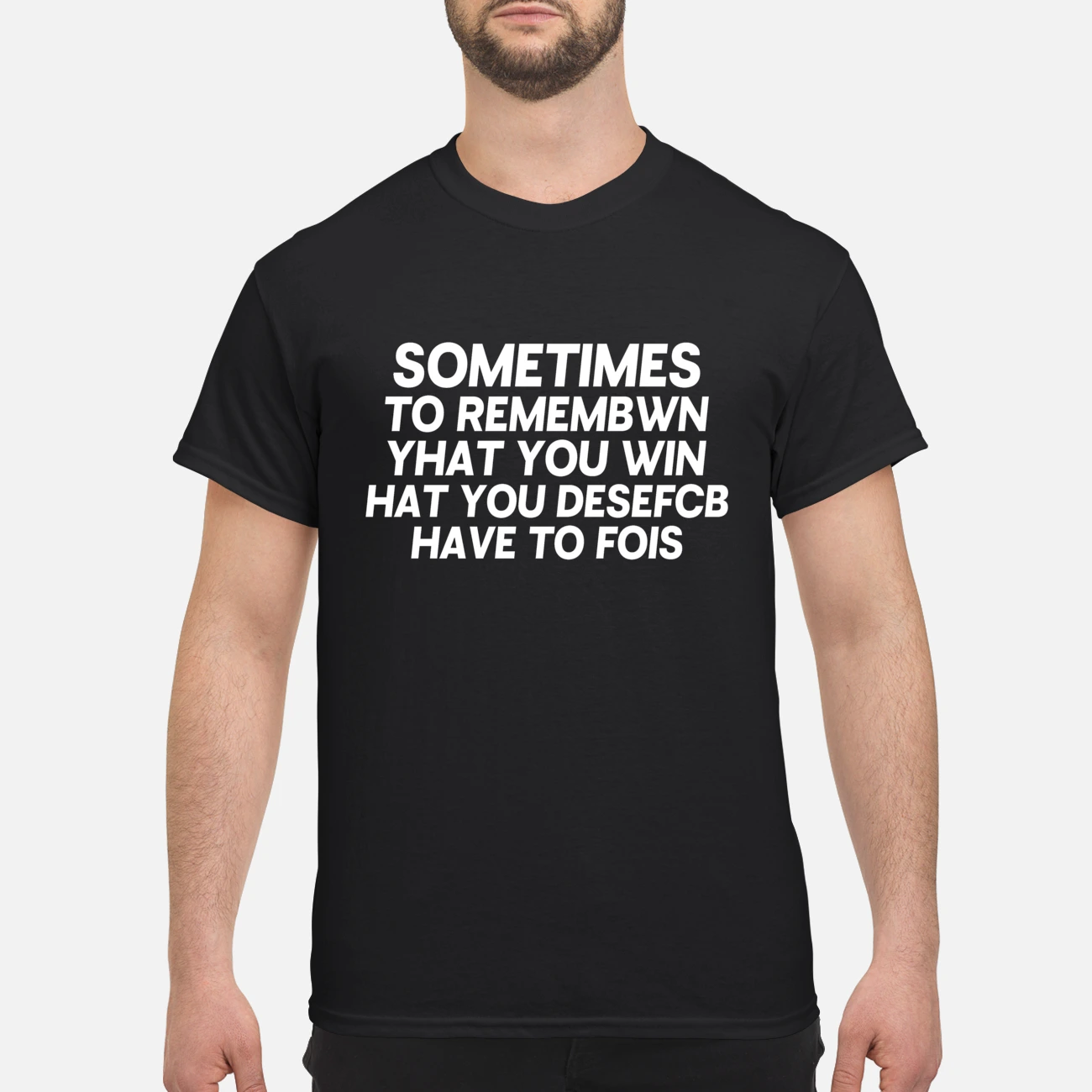 Sometimes To Remembwin Yhat You Win Hatyou Desefcb Have To Fois Shirt Sometimes To Remembwin Yhat You Win Hatyou Desefcb Have To Fois Shirt