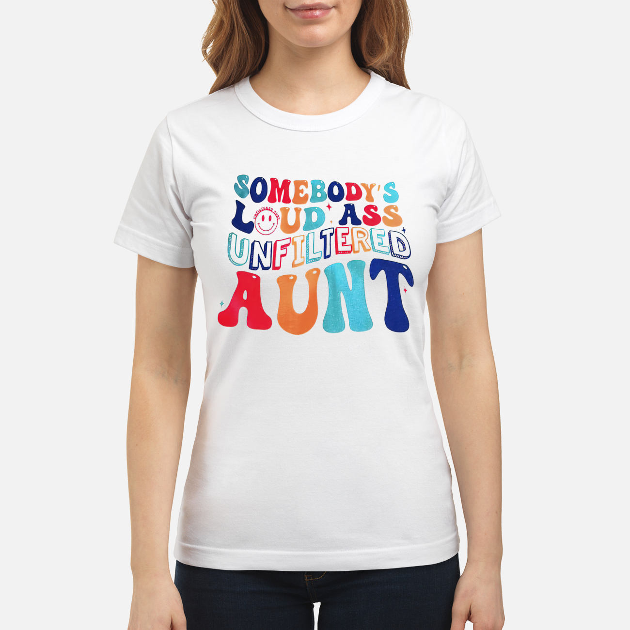 Somebody’S Loud A*S Unfiltered Aunt Shirt Somebody’S Loud A*S Unfiltered Aunt Shirt