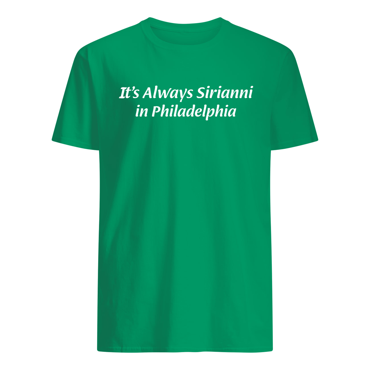 It’S Always Sirianni In Philadelphia Shirt It’S Always Sirianni In Philadelphia Shirt