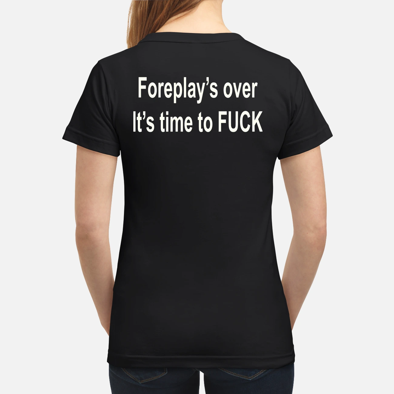 Foreplay’S Over It’S Time To F*Ck T-Shirt Foreplay’S Over It’S Time To F*Ck T-Shirt