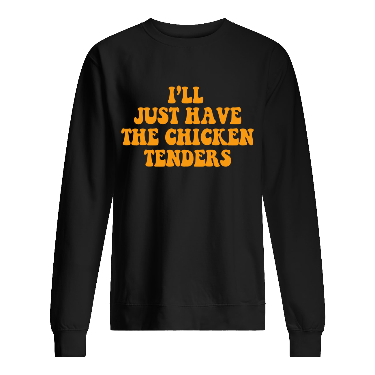 I’Ll Just Have The Chicken Tenders Shirt I’Ll Just Have The Chicken Tenders Shirt