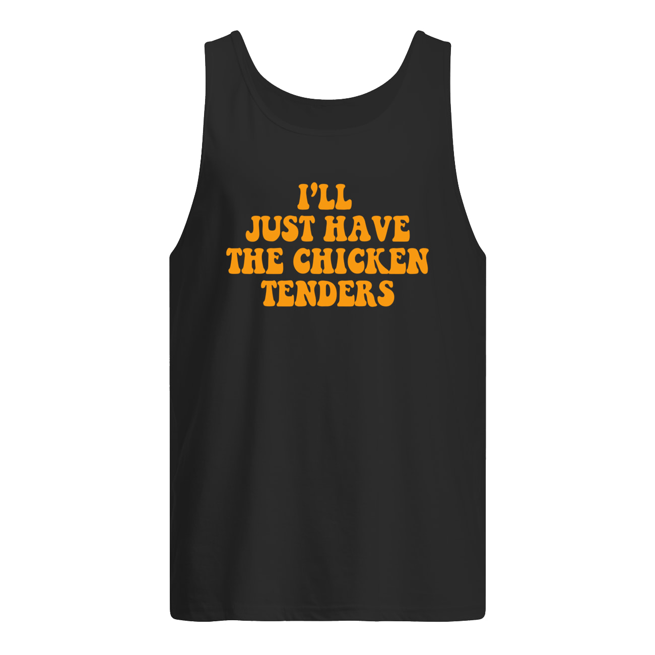 I’Ll Just Have The Chicken Tenders Shirt I’Ll Just Have The Chicken Tenders Shirt