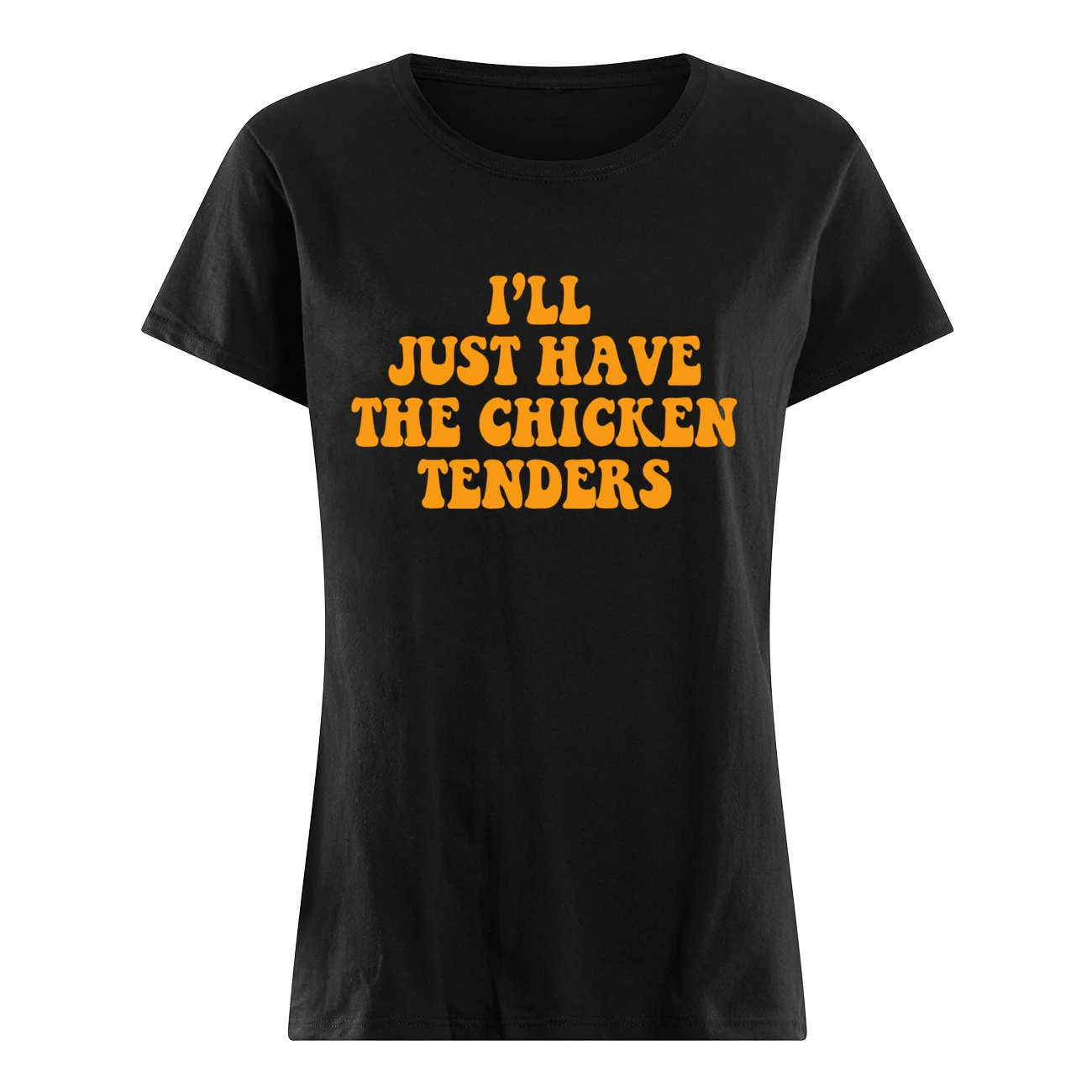 I’Ll Just Have The Chicken Tenders Shirt I’Ll Just Have The Chicken Tenders Shirt