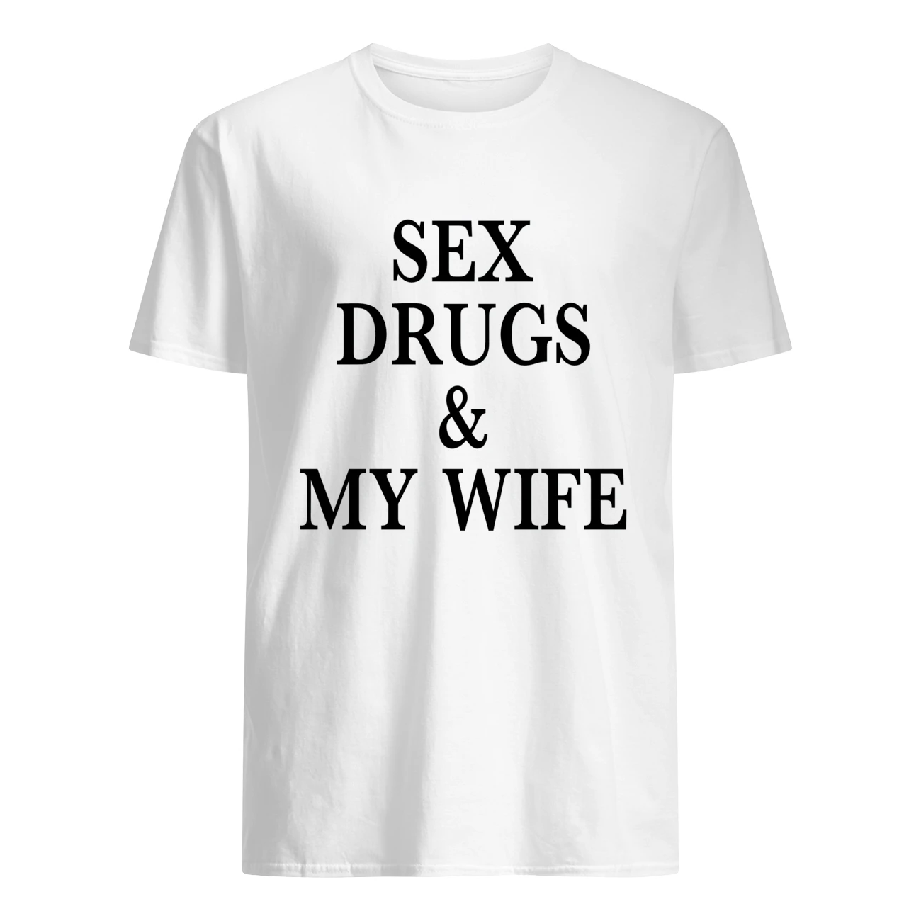 S*X Drugs And My Wife Shirt S*X Drugs And My Wife Shirt