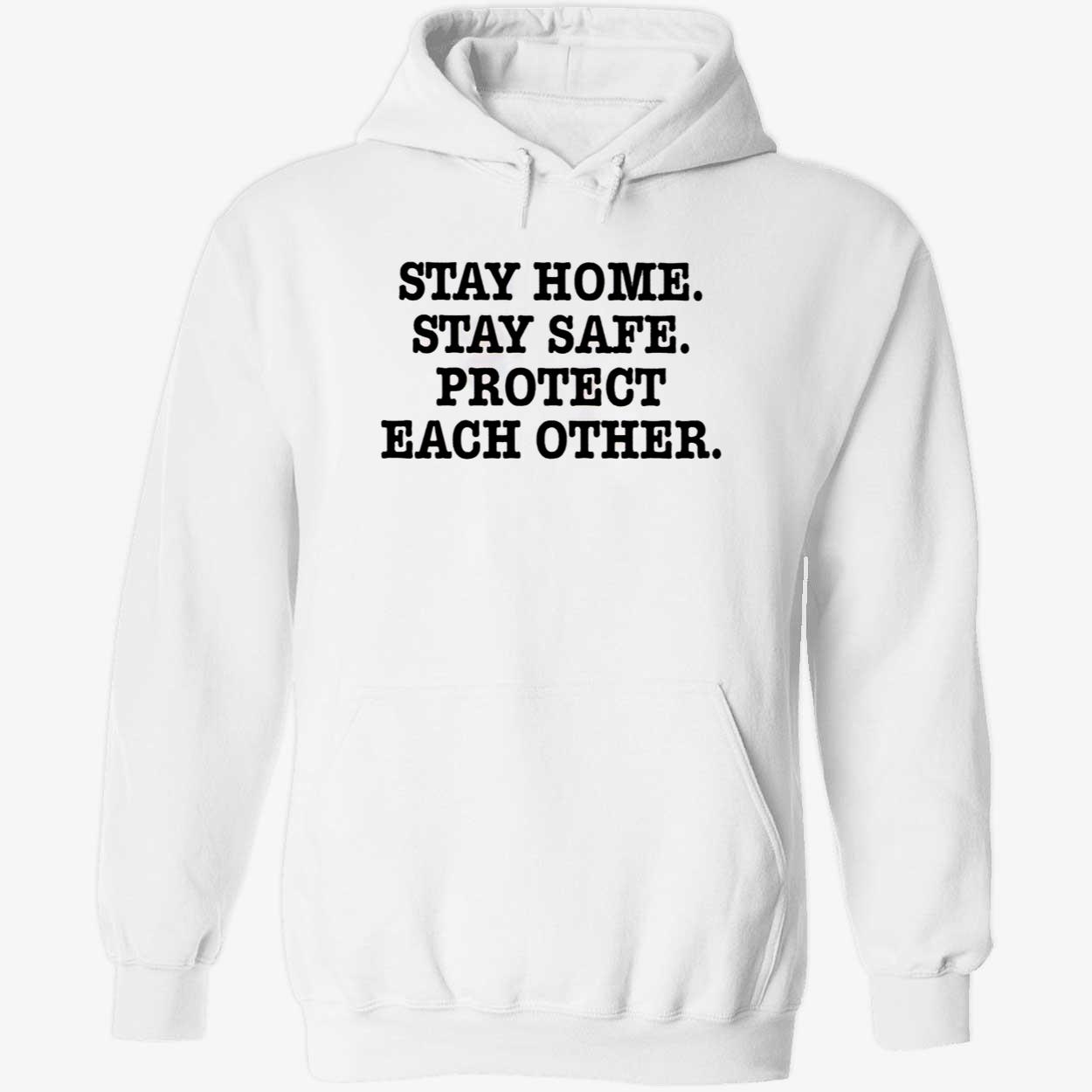 Stay Home Stay Safe Protect Each Other Shirt Stay Home Stay Safe Protect Each Other Shirt