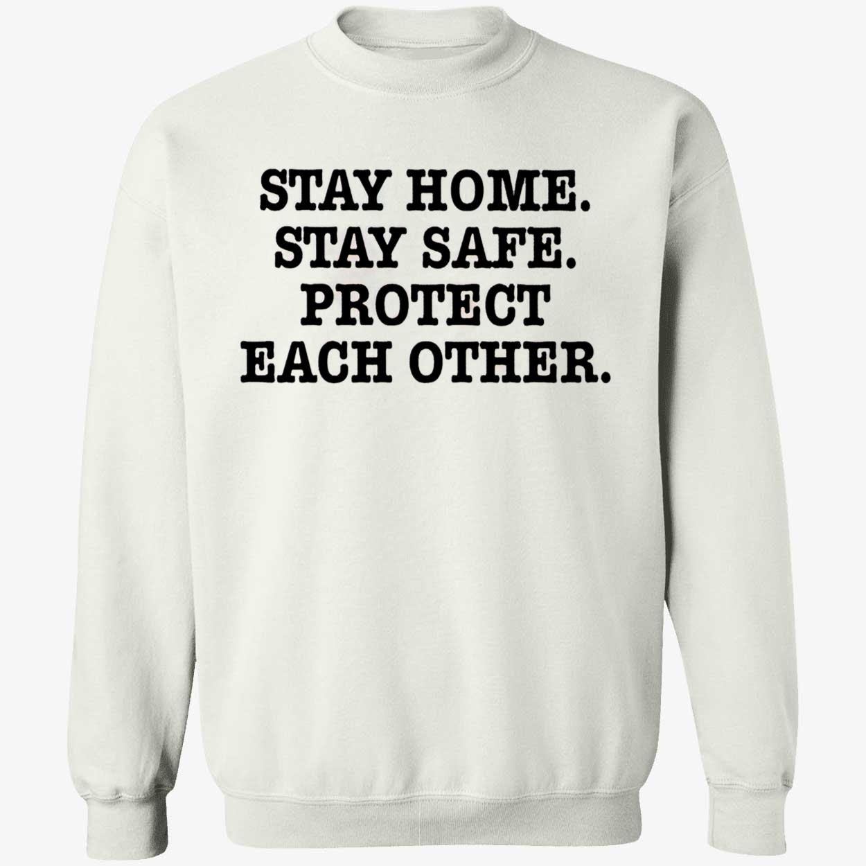 Stay Home Stay Safe Protect Each Other Shirt Stay Home Stay Safe Protect Each Other Shirt