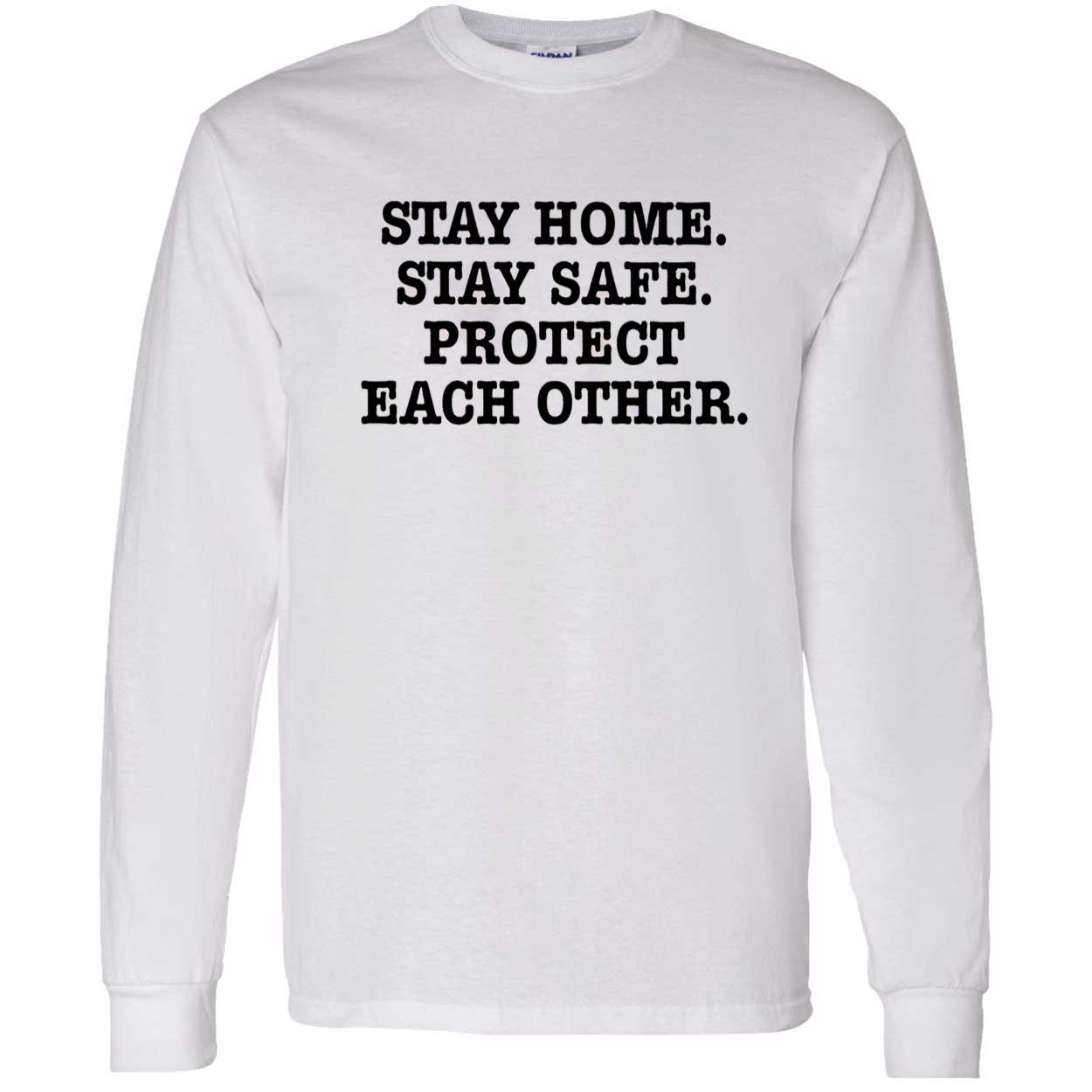 Stay Home Stay Safe Protect Each Other Shirt Stay Home Stay Safe Protect Each Other Shirt