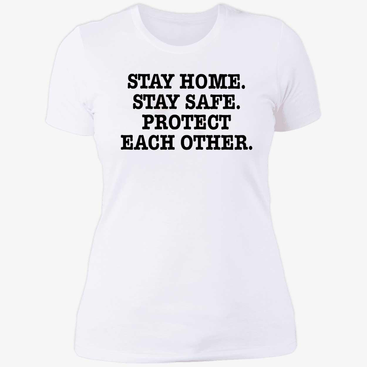Stay Home Stay Safe Protect Each Other Shirt Stay Home Stay Safe Protect Each Other Shirt