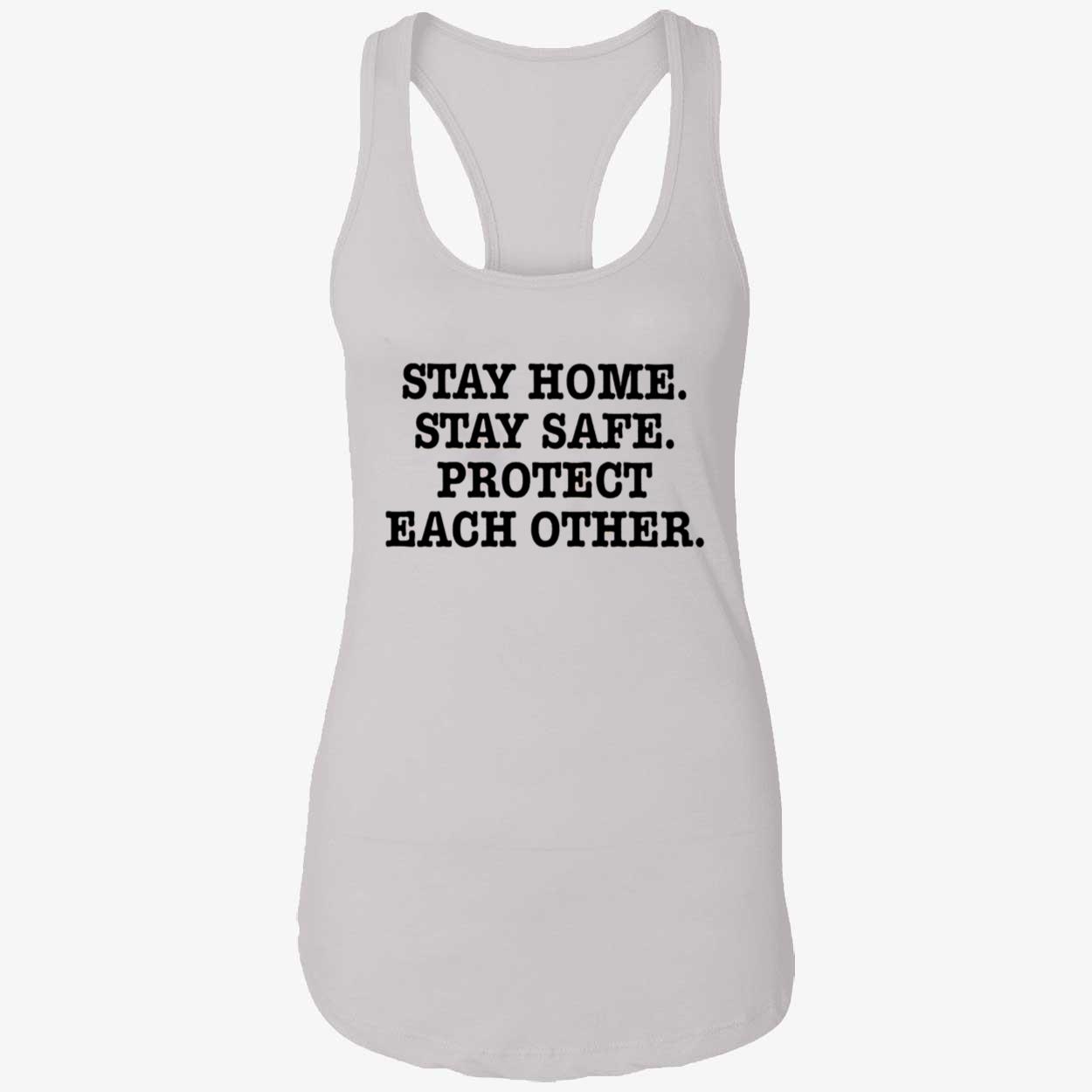 Stay Home Stay Safe Protect Each Other Shirt Stay Home Stay Safe Protect Each Other Shirt