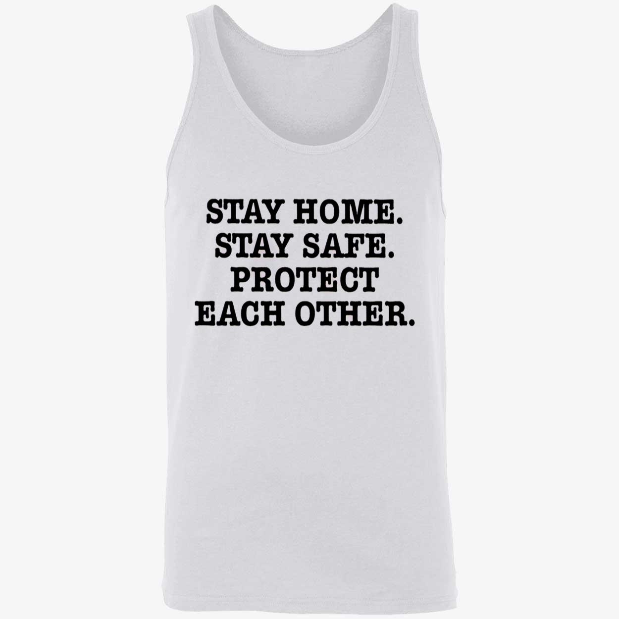 Stay Home Stay Safe Protect Each Other Shirt Stay Home Stay Safe Protect Each Other Shirt