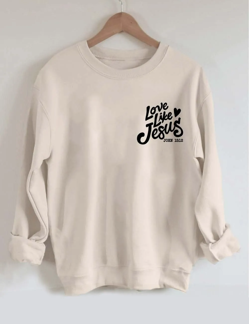 Love Like Jesus Sweatshirt Love Like Jesus Sweatshirt