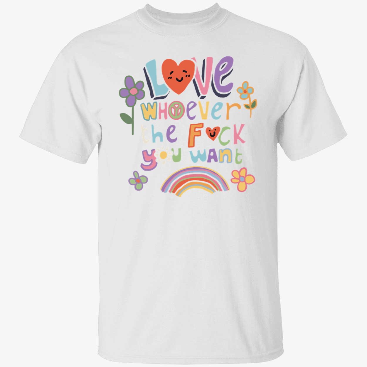 Love Whoever The F*Ck You Want Shirt Love Whoever The F*Ck You Want Shirt