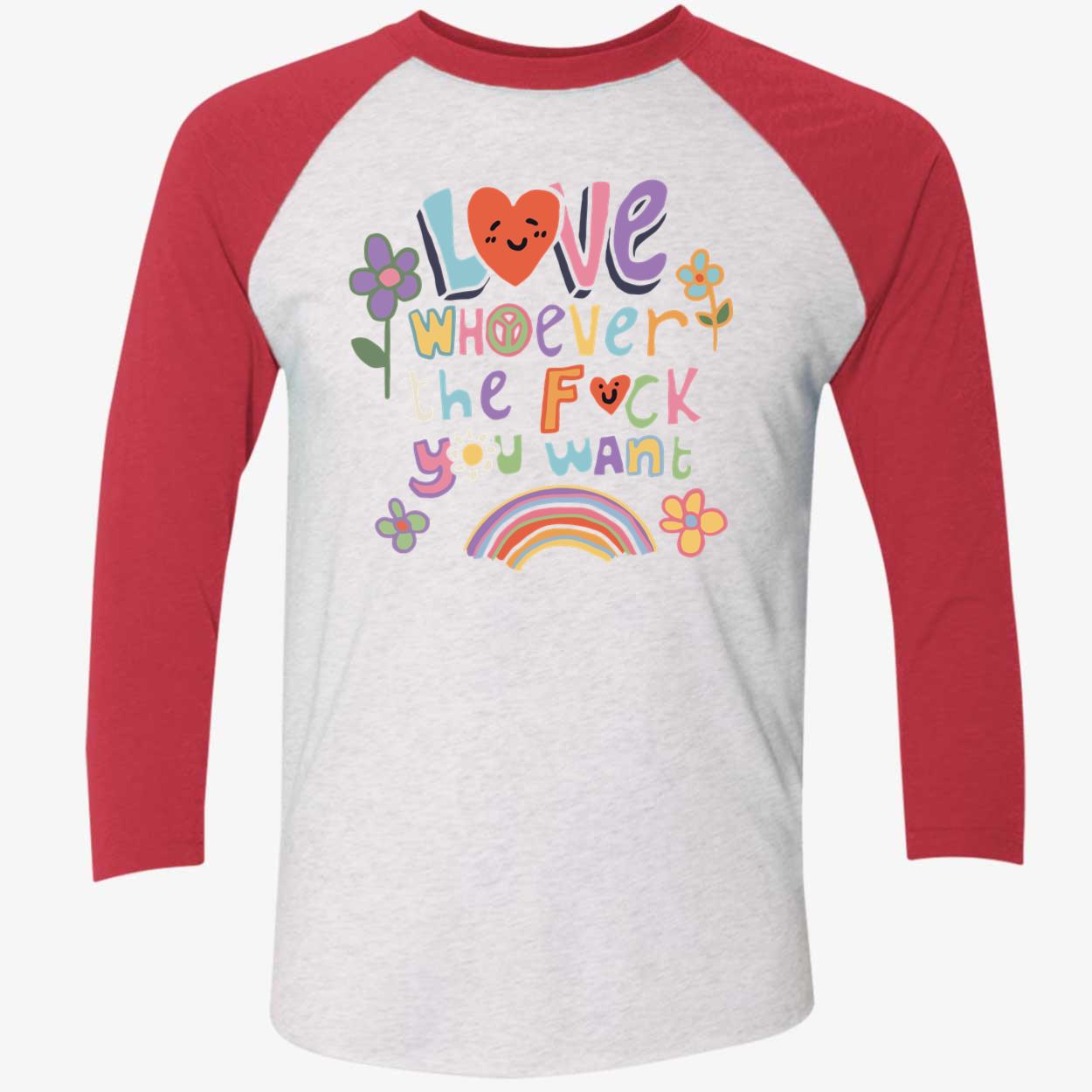 Love Whoever The F*Ck You Want Shirt Love Whoever The F*Ck You Want Shirt