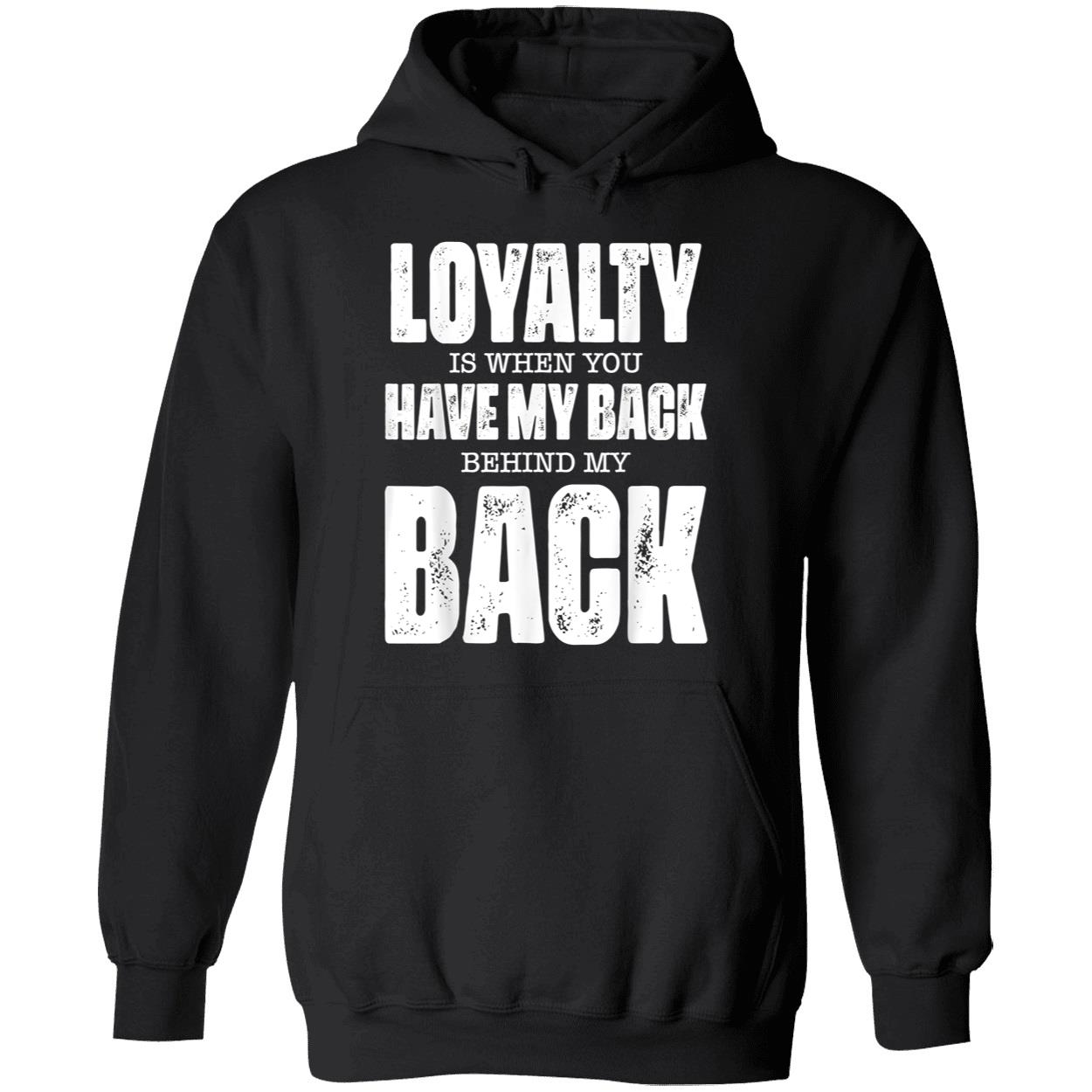 Loyalty Is When You Have My Back Behind My Back Shirt Loyalty Is When You Have My Back Behind My Back Shirt