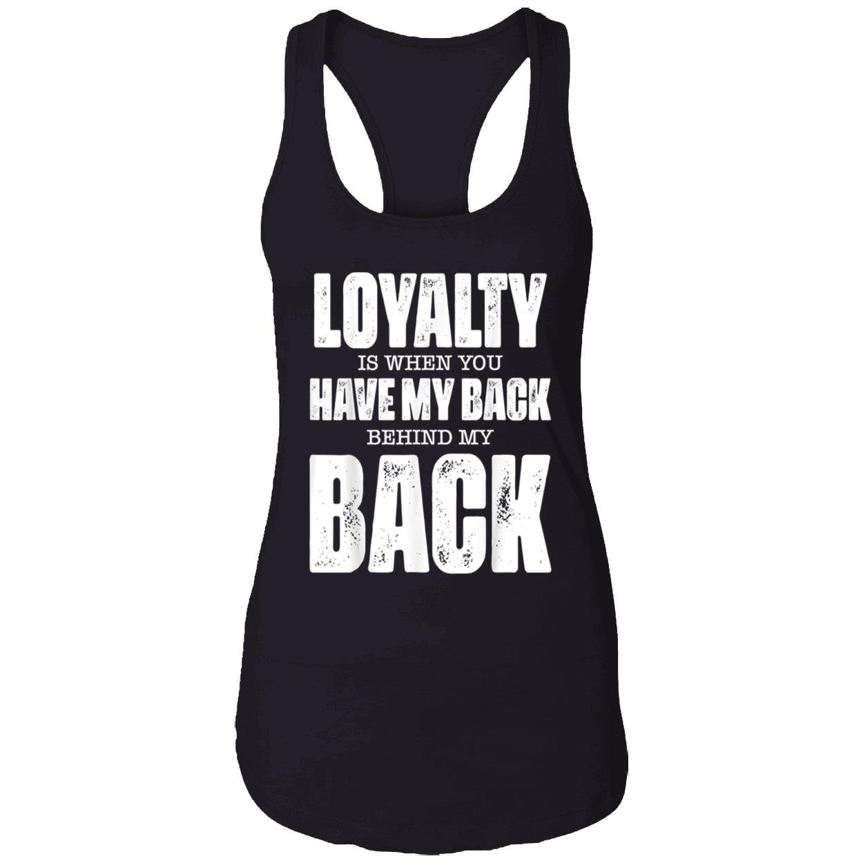 Loyalty Is When You Have My Back Behind My Back Shirt Loyalty Is When You Have My Back Behind My Back Shirt