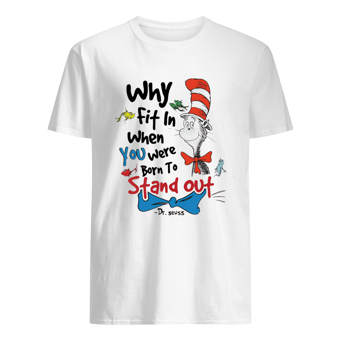Dr. Seuss Why Fit In When You Were Born To Stand Out Shirt