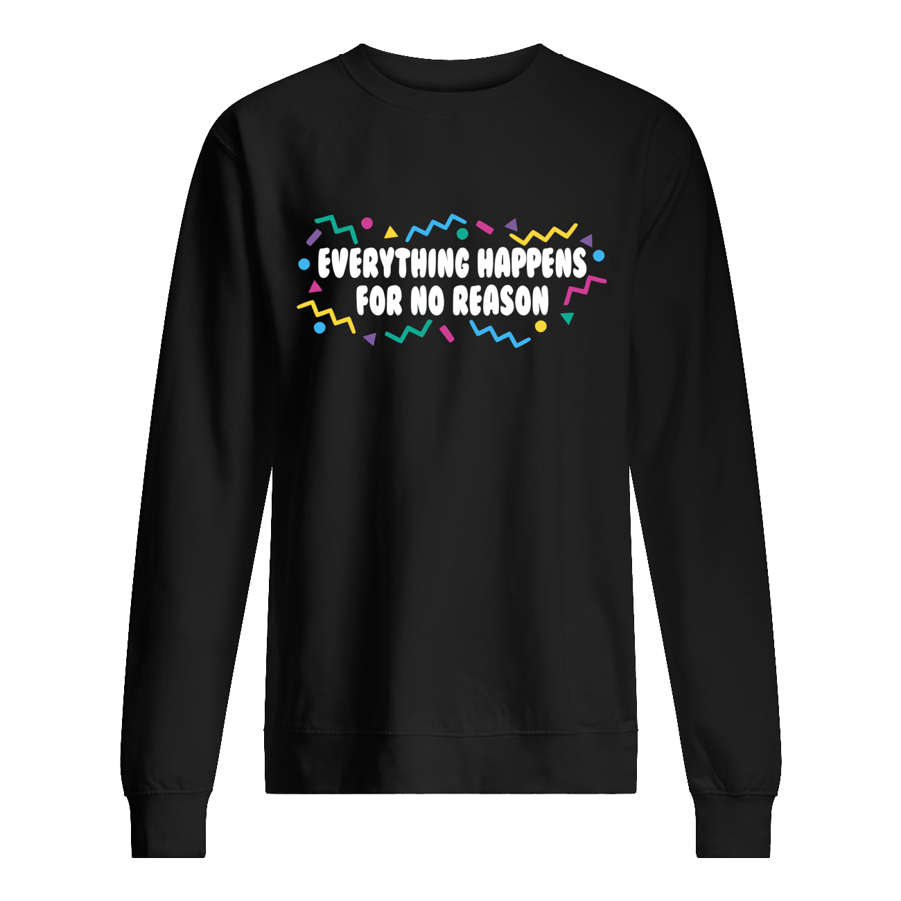 Everything Happens For No Reason Shirt Everything Happens For No Reason Shirt