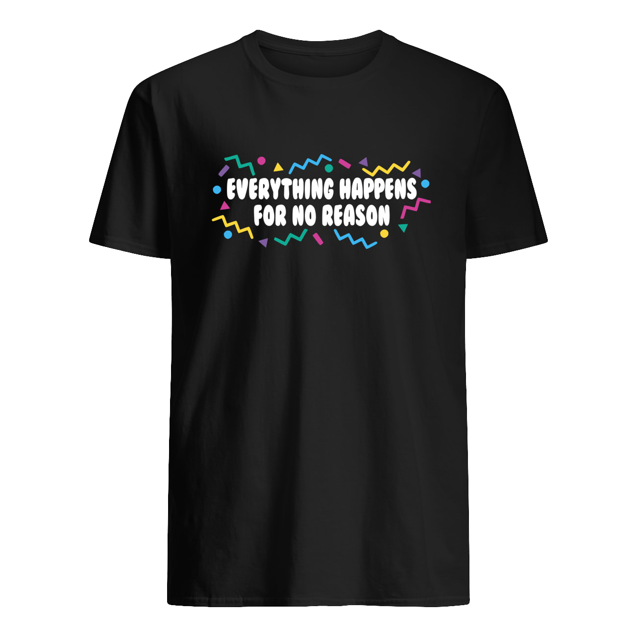 Everything Happens For No Reason Shirt